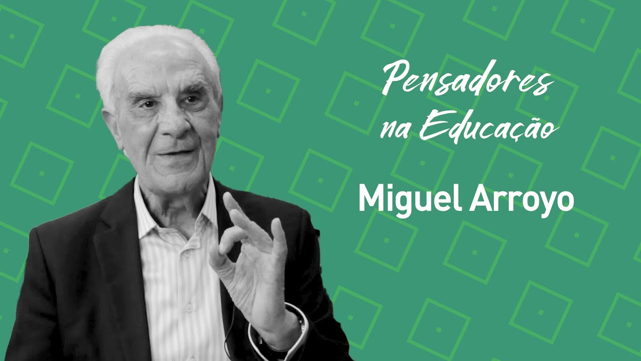 Miguel Arroyo e a educação inclusiva da Escola Plural - Pensadores na Educação