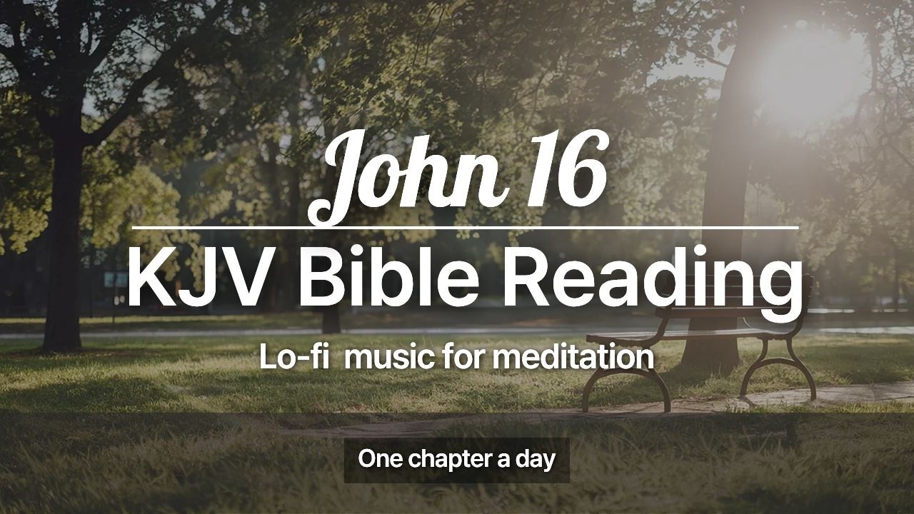 John 16 | The Promise of the Helper | KJV Calm Reading