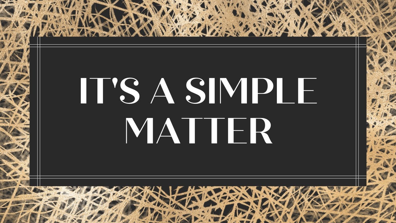 It's A Simple Matter😀