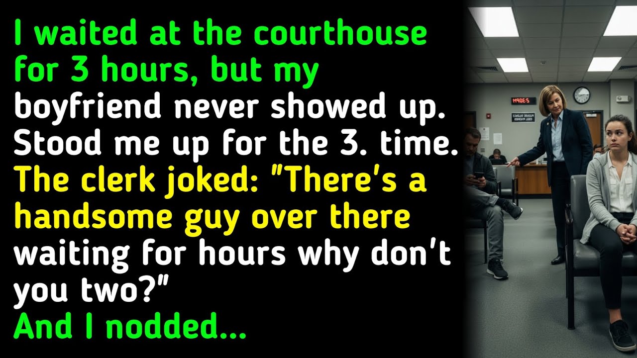 I waited at the courthouse for 3 hours, but my boyfriend never showed up.Stood me up for the....