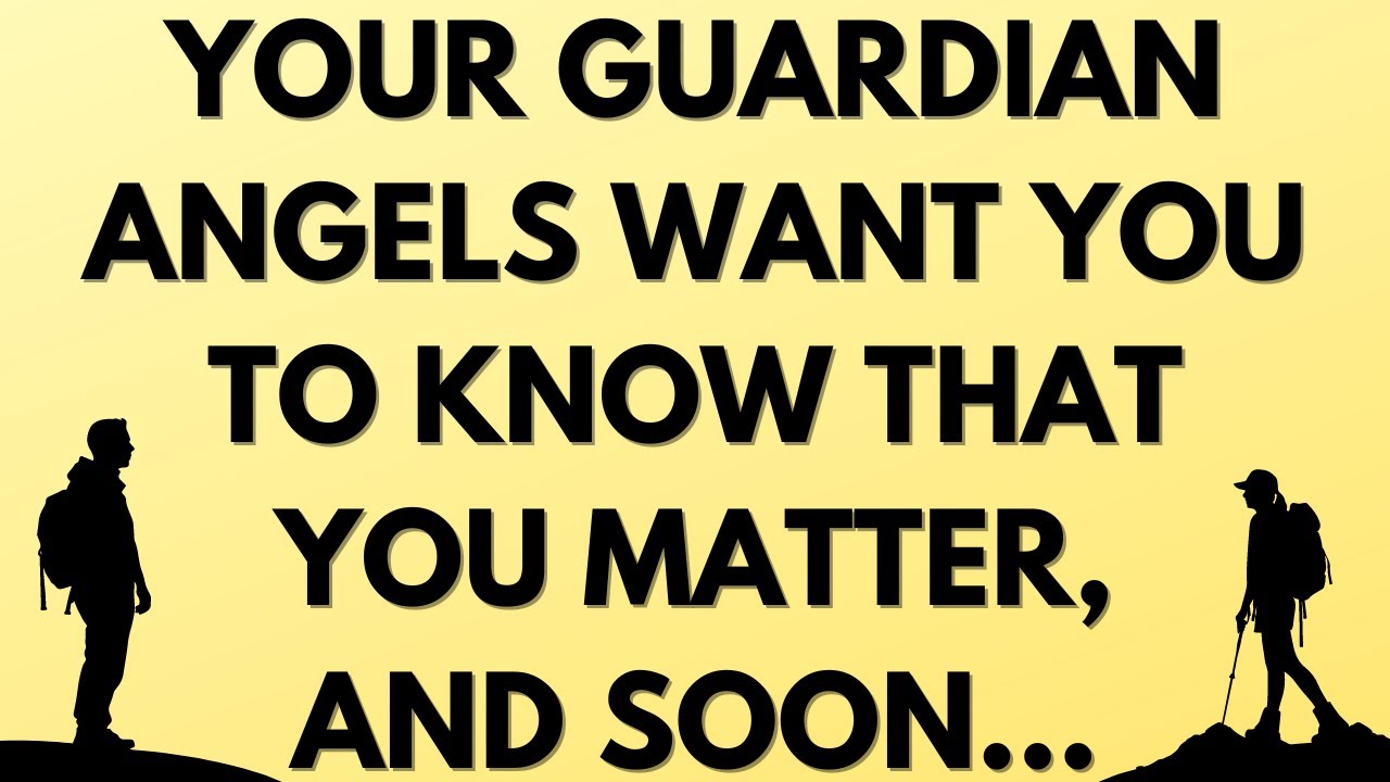 💌 Your guardian angels want you to know that you matter, and soon...