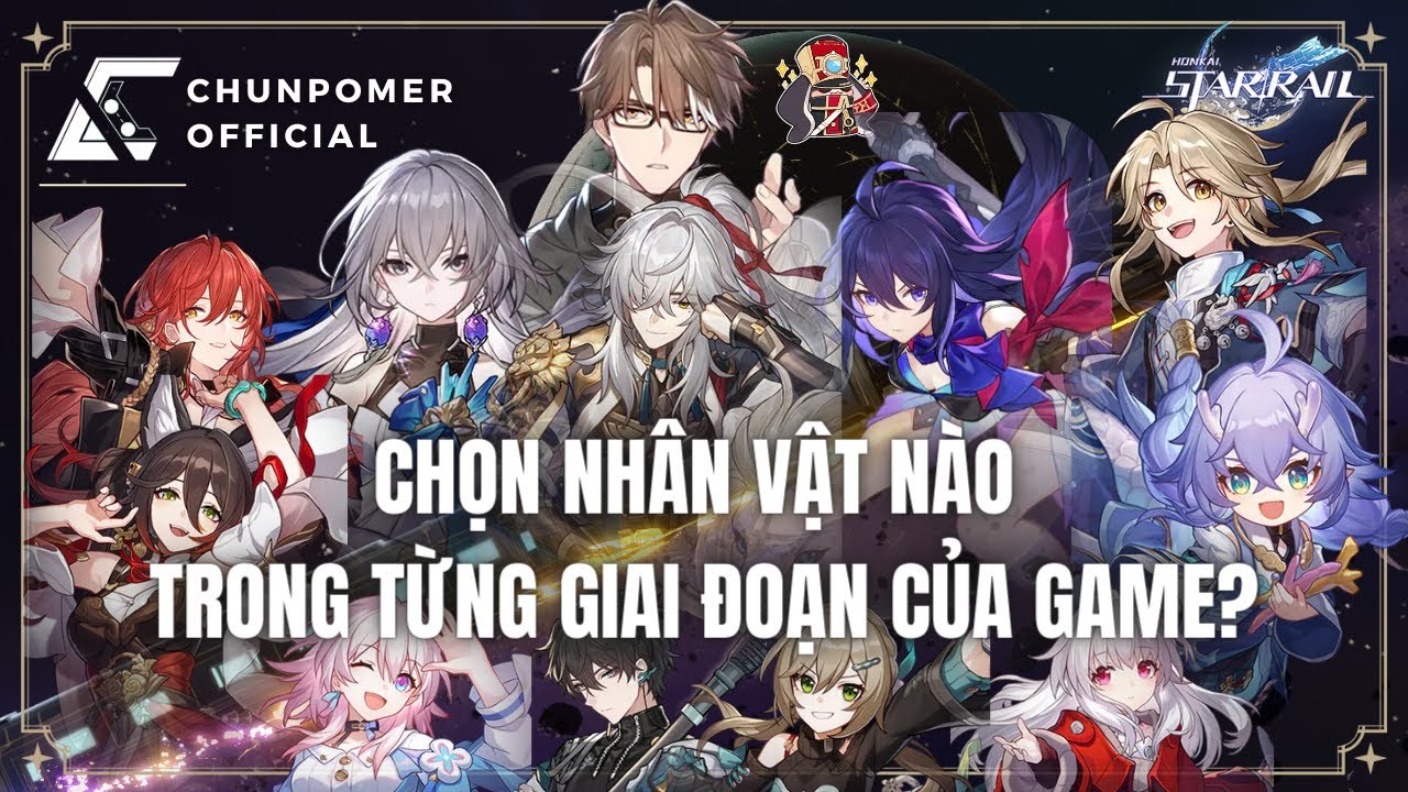 CHỌN NHÂN VẬT NÀO TRONG TỪNG GIAI ĐOẠN CỦA GAME CHO HỢP LÝ | HONKAI STAR RAIL