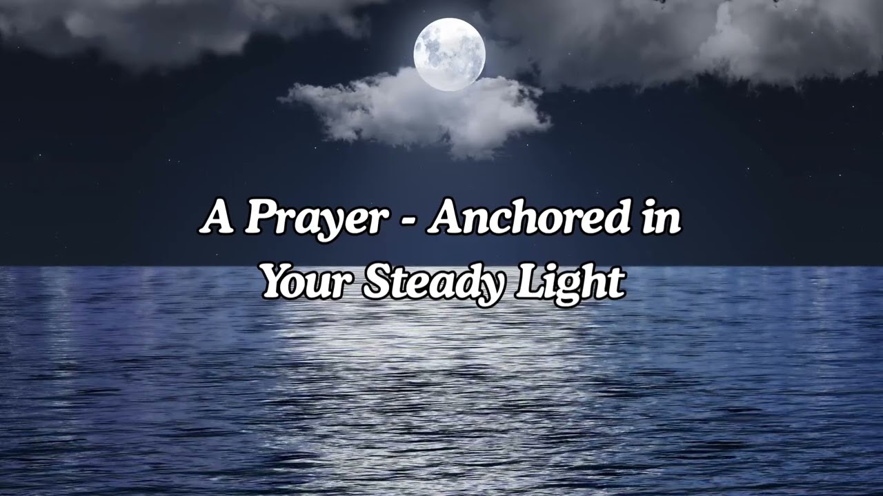 A Prayer - Anchored in Your Steady Light