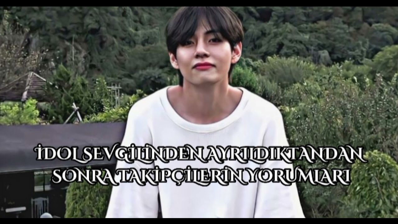 İDOL SEVGİLİNDEN AYRILDıKTANDAN SONRA TAKİPÇİLERİN YORUMLARI-KİM TAEHYUNG İLE HAYAL ET