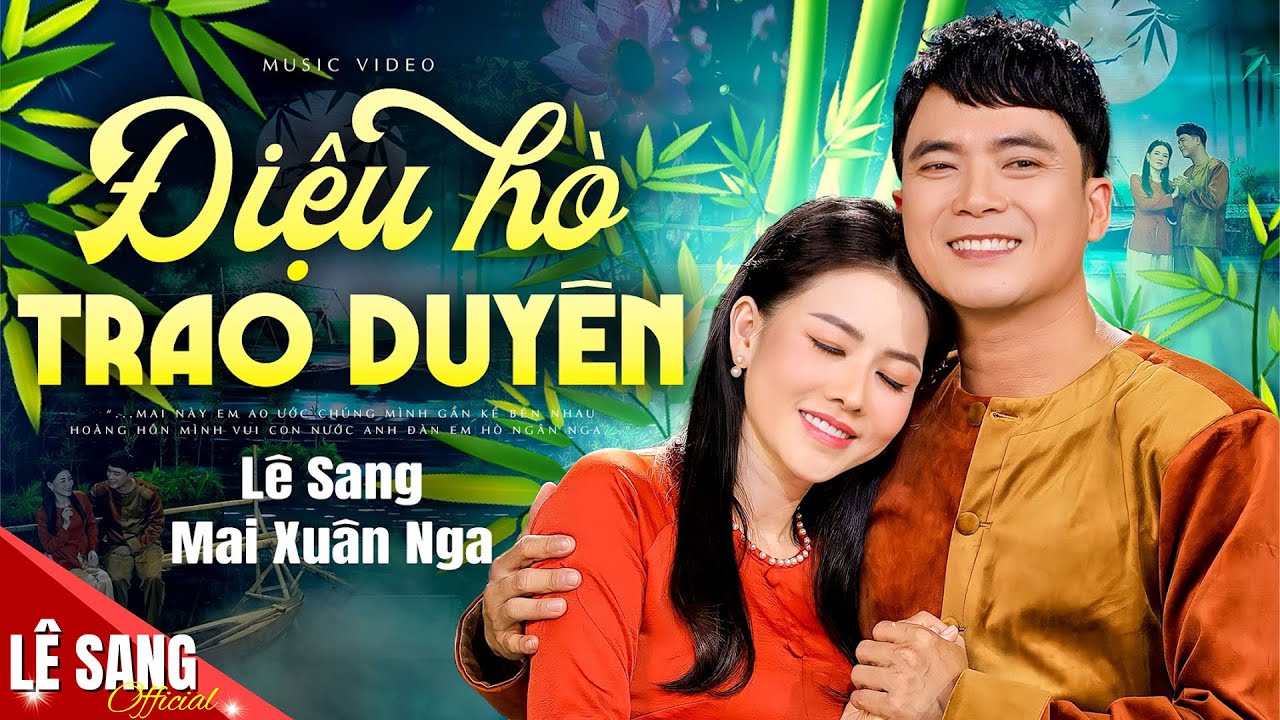 ĐIỆU HÒ TRAO DUYÊN - Lê Sang ft Mai Xuân Nga ♫ Màn SONG CA SIÊU NGỌT Đốn Tim Triệu Khán Giả (MV 4K)