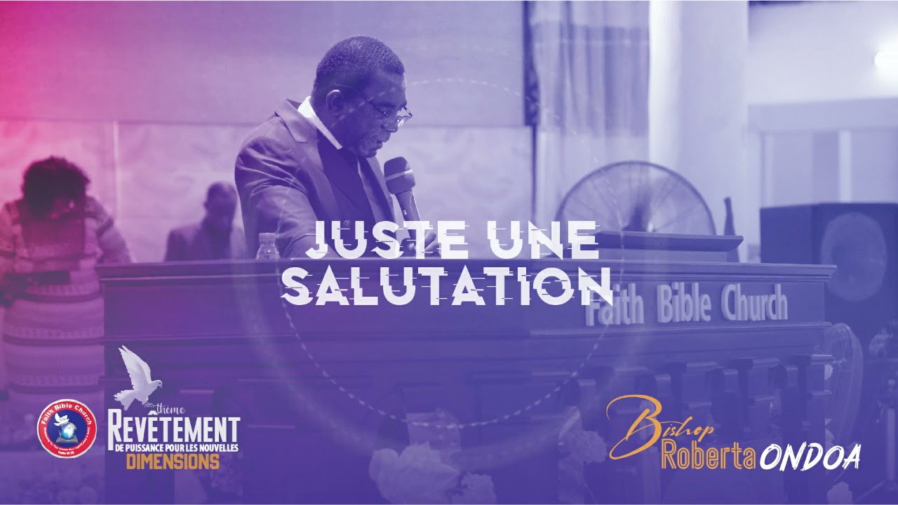 JUSTE UNE SALUTATION ( BISHOP ROBERT ONDOA )