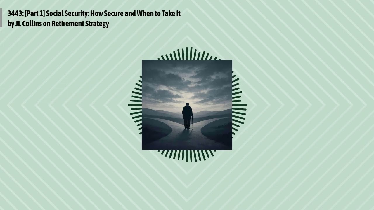 3443: [Part 1] Social Security: How Secure and When to Take It by JL Collins on Retirement...