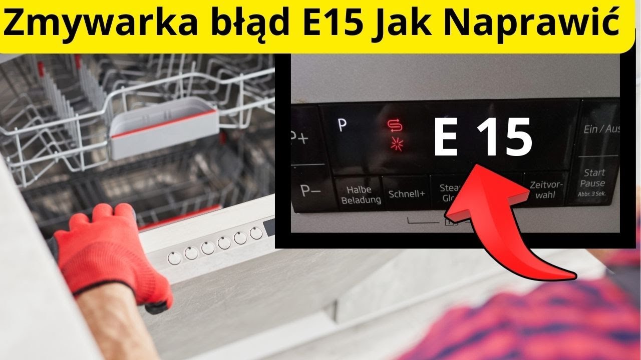 Zmywarka błąd E15 Jak Naprawić  &ndash; Poradnik Krok po Kroku