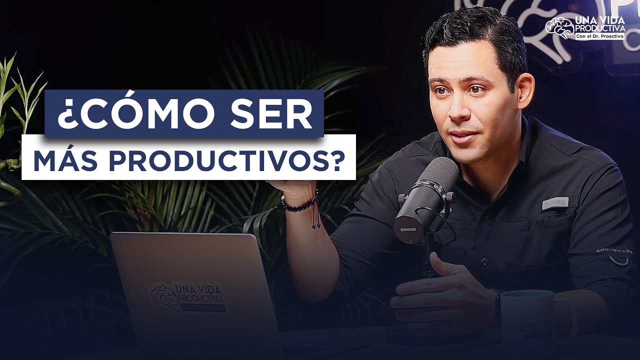 &iquest;C&oacute;mo ser m&aacute;s productivos? Con el Dr Proactivo