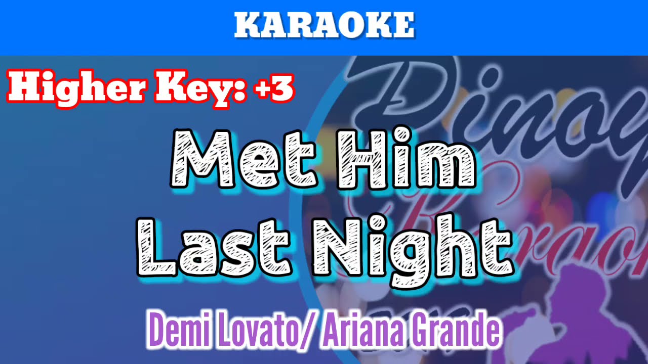 Met Him Last Night by Demi Lovato, Ariana Grande (Karaoke : Higher Key : +3)