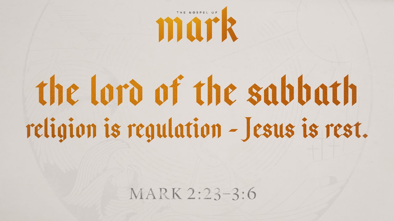 The Lord of The Sabbath: religion is regulation - Jesus is rest. Mark2:23-3:16