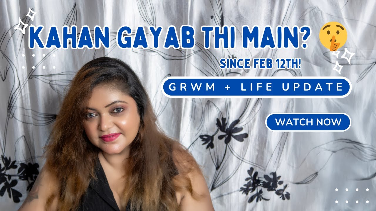 GRWM + Major Life Update | Kahan Gayab Thi Main Itne Mahine? 🤫 Hindi Makeup Tutorial & Chit Chat