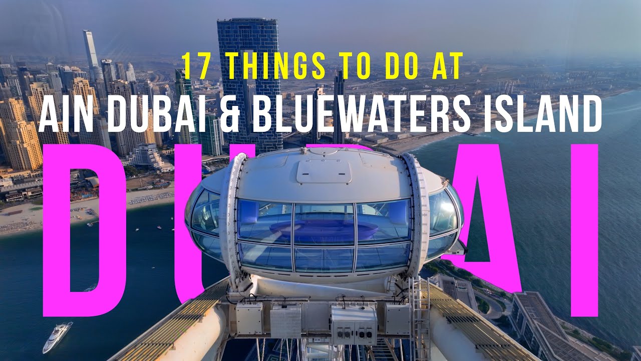 17 Things To Do at Ain Dubai & Bluewaters Island 2025 | Full Tour & Sky Views | TRAVEL VIDEOS
