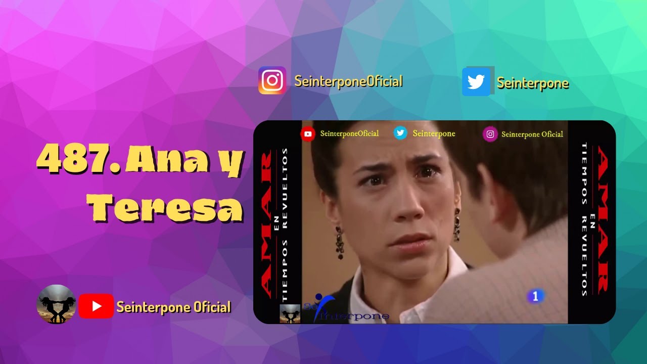 487.- Ana y Teresa. #AmarEnTiemposRevuelt­os
