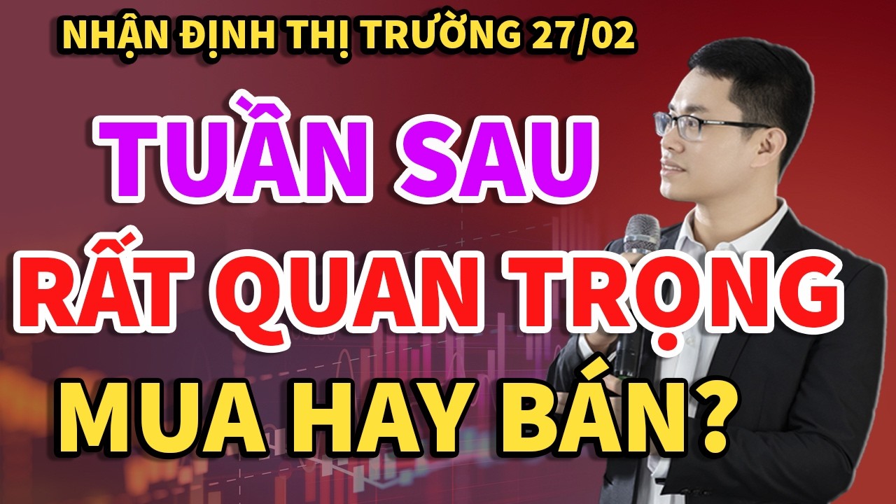 🔴 VN-Index 27/02 kết phiên gợi mở kịch bản thị trường tháng 3/2026 nhiều biến cố