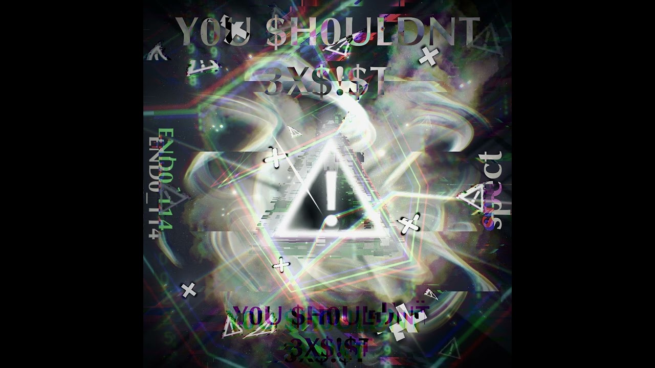 End0_114- Y0U $H0ULDNT 3X!$T