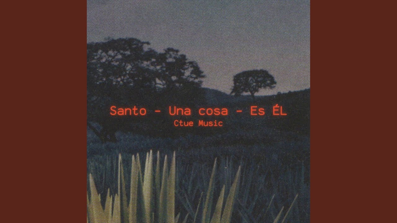 Santo / Una Cosa / Es Él