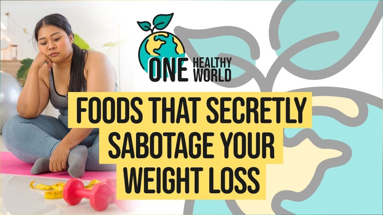 Foods That Secretly Sabotage Your Weight Loss | S3 Ep2 | One Healthy World