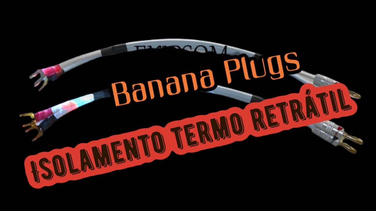 Banana plugs e isolamento termo retrátil