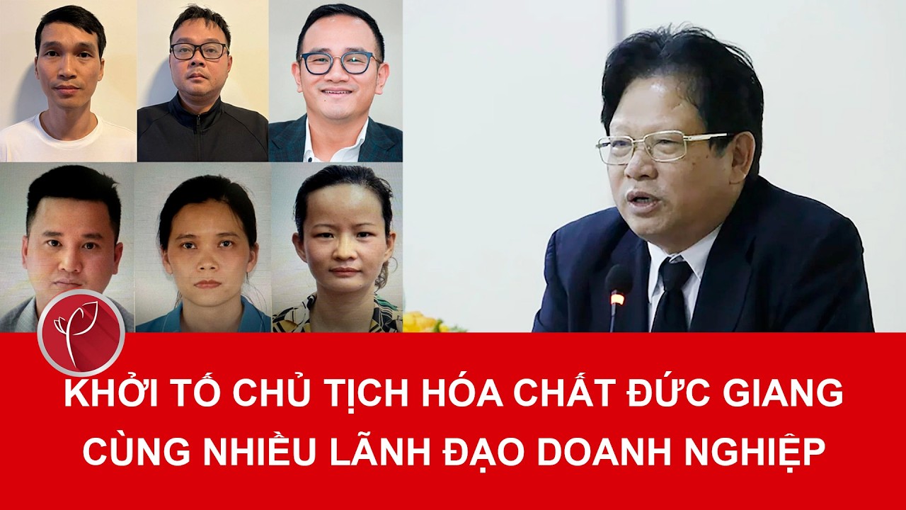 Bản tin sáng 18/3: Chủ tịch Hóa chất Đức Giang bị khởi tố, lộ nhiều sai phạm nghiêm trọng