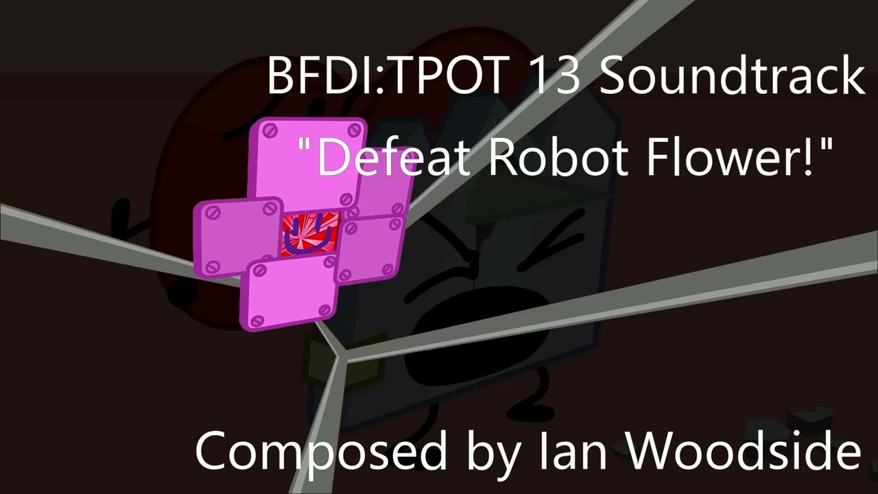 BFDI:TPOT 13 Soundtrack - Defeat Robot Flower!