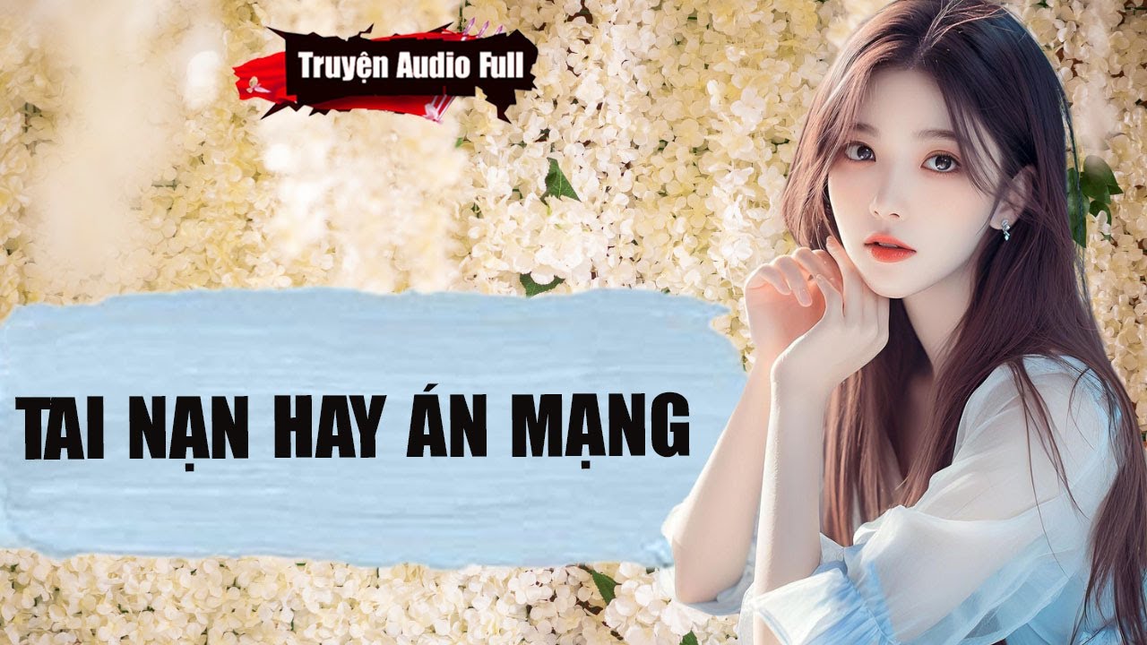 [Truyện Audio Full] TAI NẠN HAY ÁN MẠNG