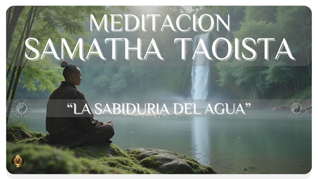 ☯️ Meditación Samatha Taoísta | La Sabiduría del Agua para Calmar la Mente