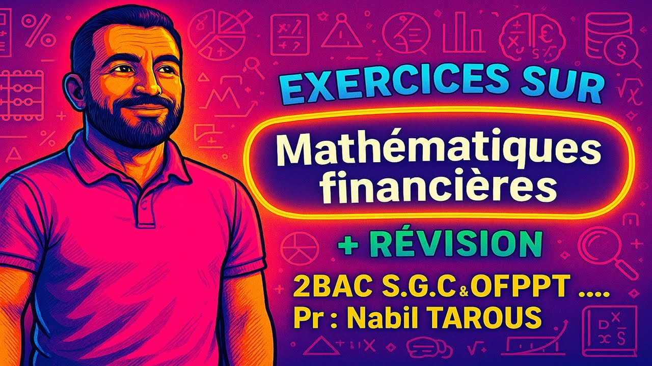 📊 Exercices Mathématiques Financières 💰 + Révision 🔁 | 2BAC SGC & OFPPT 🎓 avec Pr. Nabil TAROUS 📘