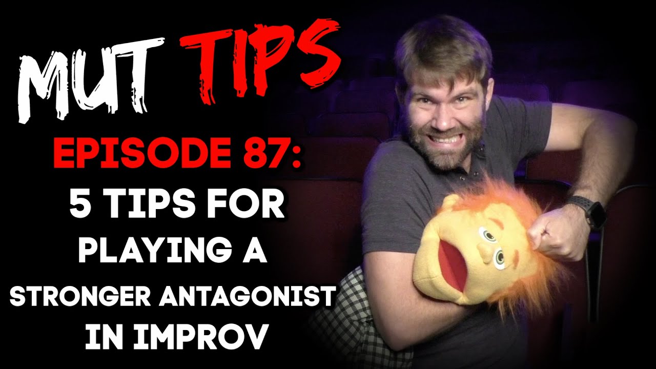 5 Tips for Playing a Stronger Antagonist - MUT Improv Tips #87