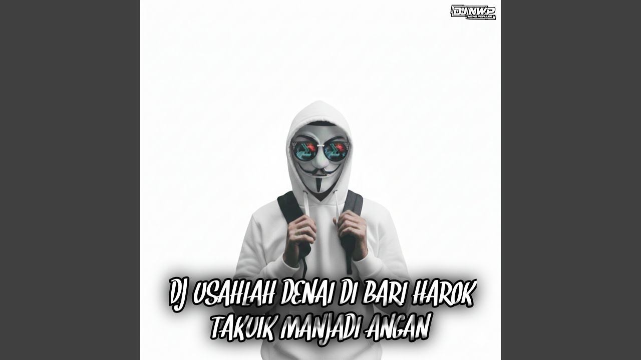 Dj Usahlah Denai Di Bari Harok Takuik Manjadi Angan