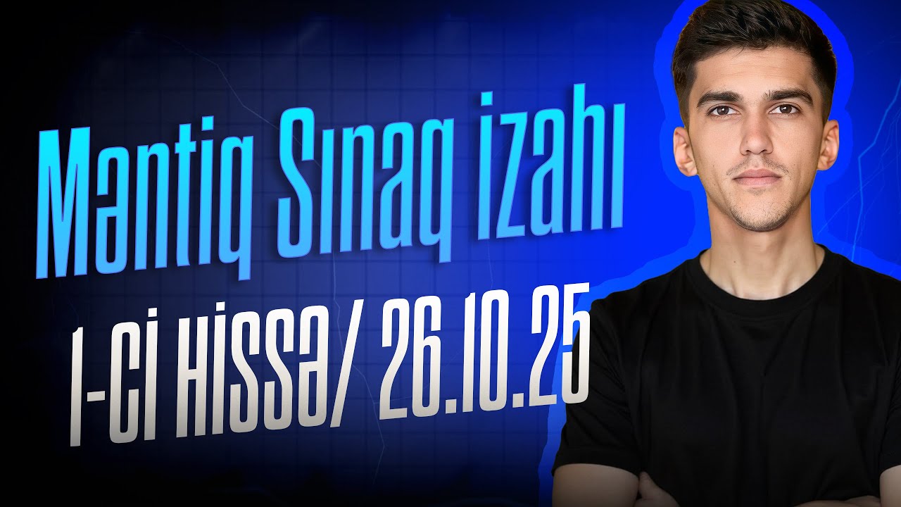 Məntiq/ Sınaq izahı 1-ci hissə/ 26.10.25