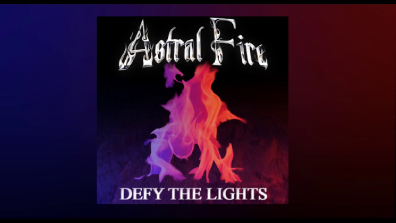 Astral Fire - Defy The Lights