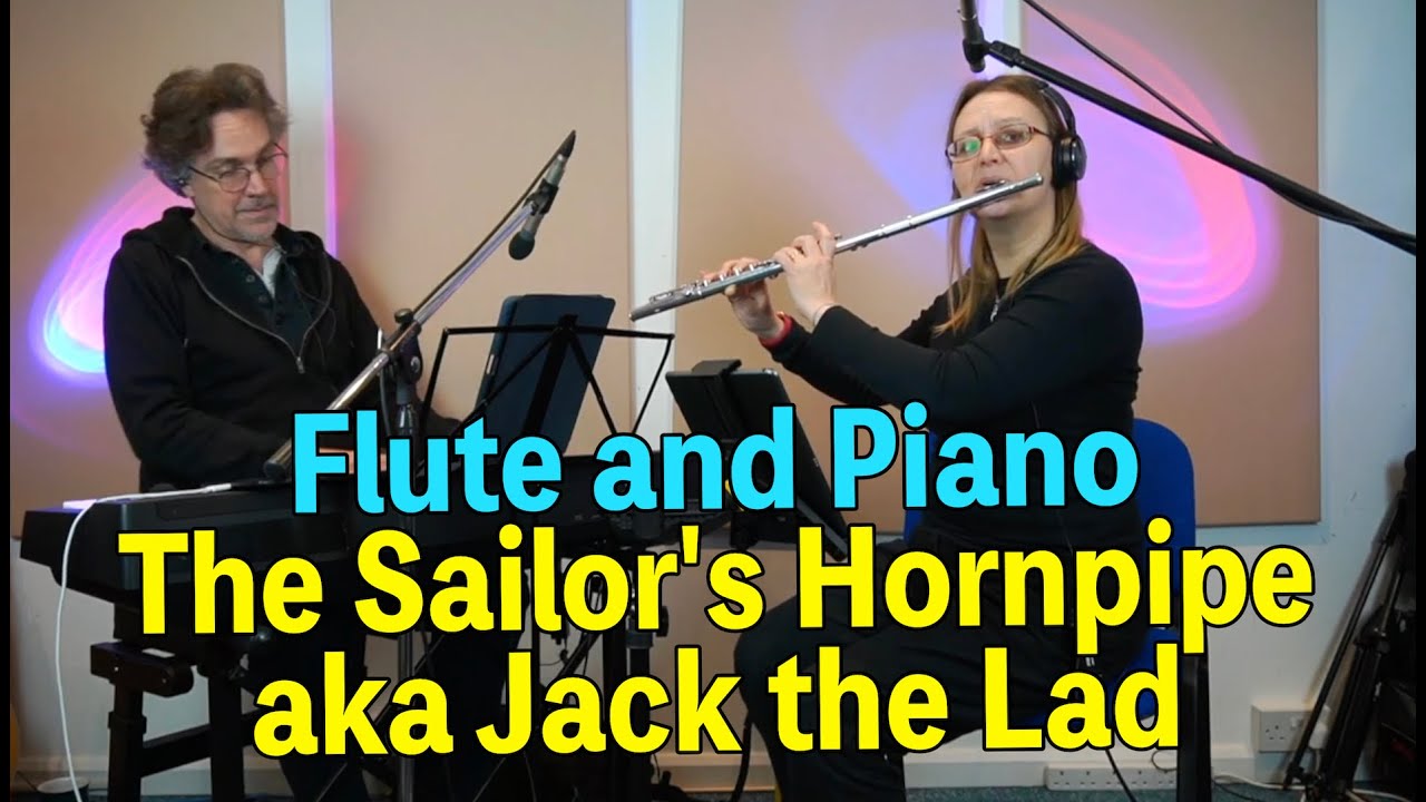 The Sailors Hornpipe aka Jack the Lad (Key of D) on flute and piano
