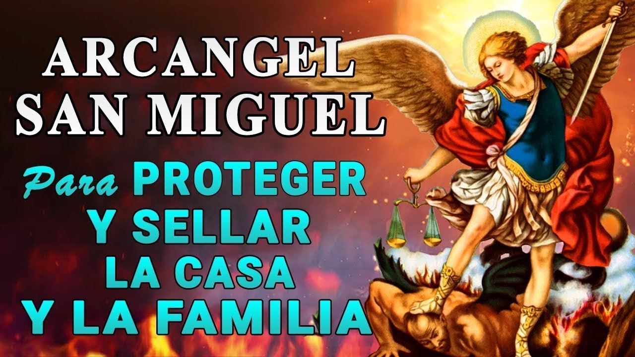 ORACIÓN A SAN MIGUEL ARCÁNGEL DE PROTECCIÓN, CONTRA TODO ENEMIGOS, ENVIDIA Y SELLAR LA CASA, FAMILIA