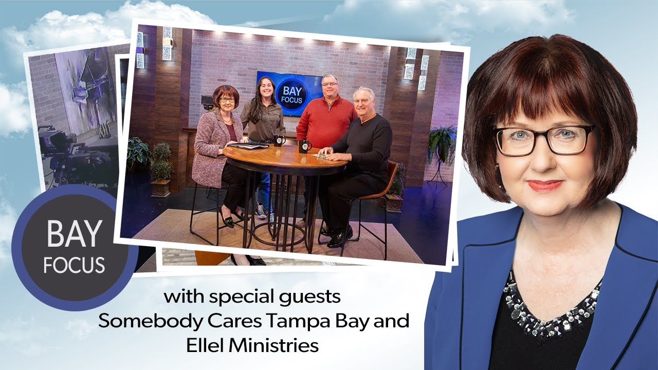 Bay Focus 671 - Somebody Cares Tampa Bay and Ellel Ministries