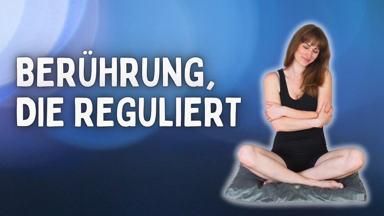 Selbstberührung als somatische Übung | Nervensystem beruhigen bei Stress und Trauma