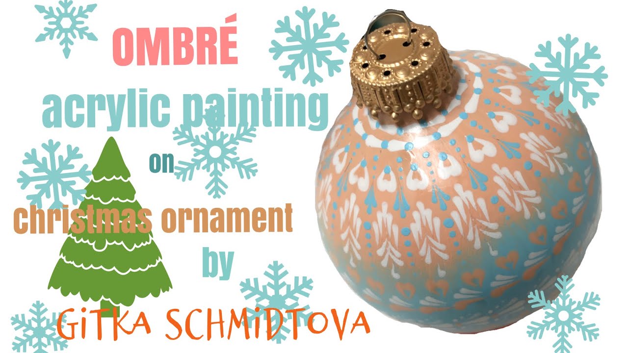 Ombré acrylic painting on Christmas ornament by Gitka Schmidtova