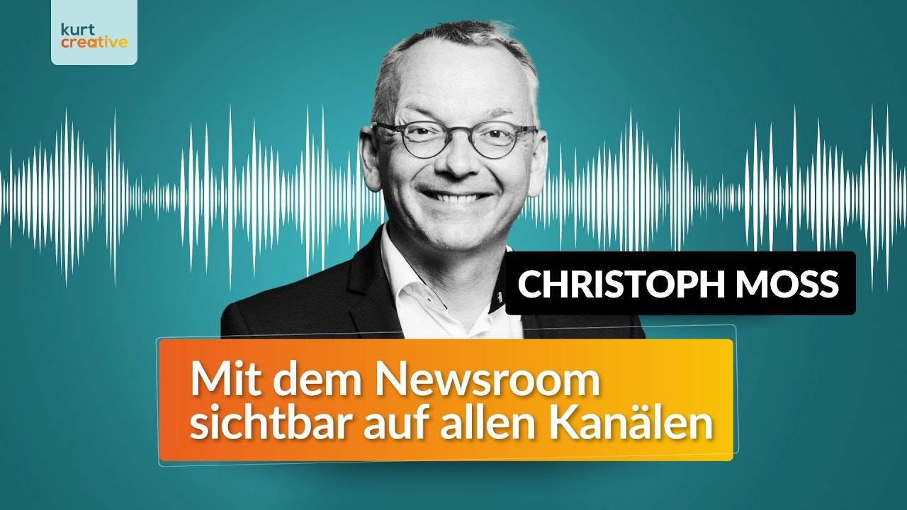 Hier spricht Kurt mit Christoph Moss: Mit Newsrooms sichtbar auf allen Kanälen
