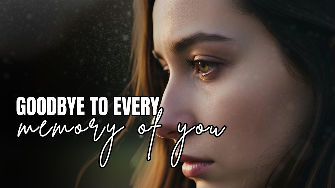 Goodbye to every memory of you | An Emotional Song About Heartbreak, Hurtful love and Healing