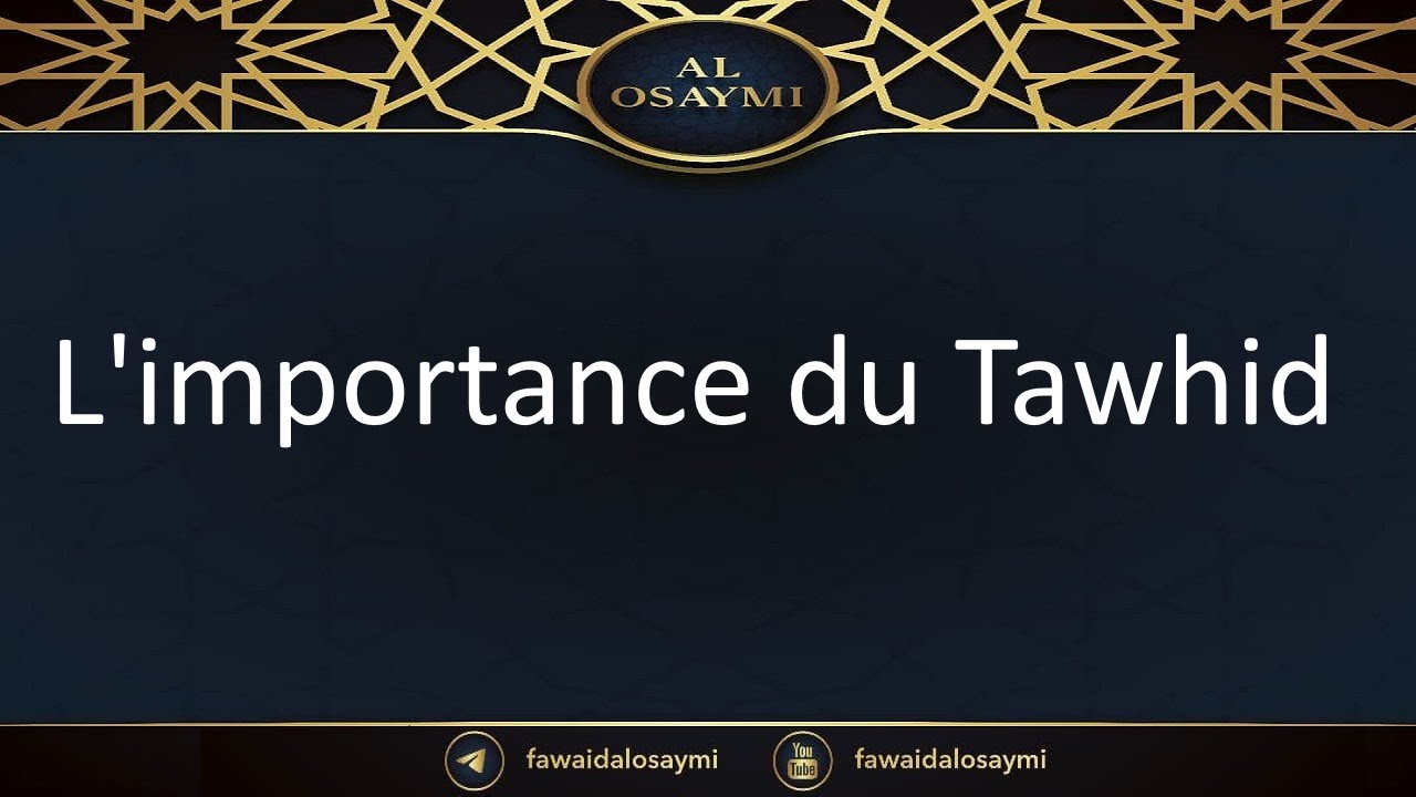 L'importance du tawhid - Shaikh Saalih AlOsaymi