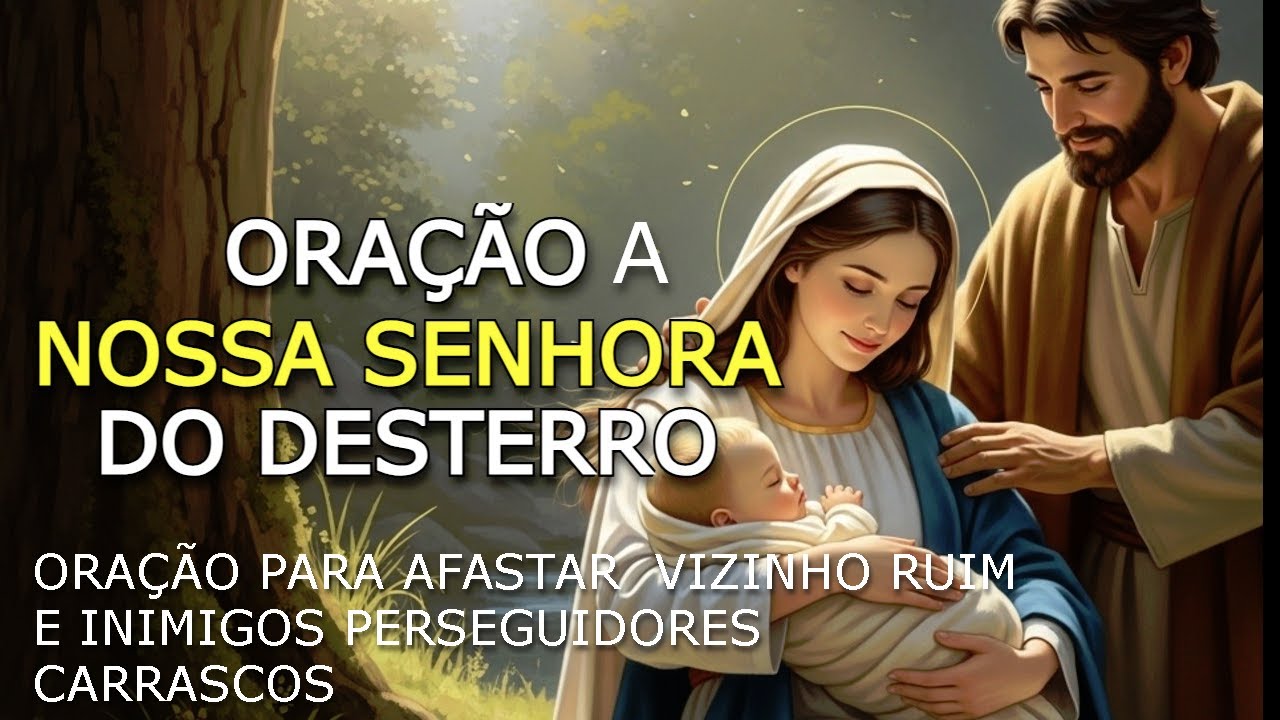 Oração de NOSSA SENHORA DO DESTERRO para AFASTAR VIZINHO RUIM E INIMIGOS PERSEGUIDORES! PERIGOSOS*