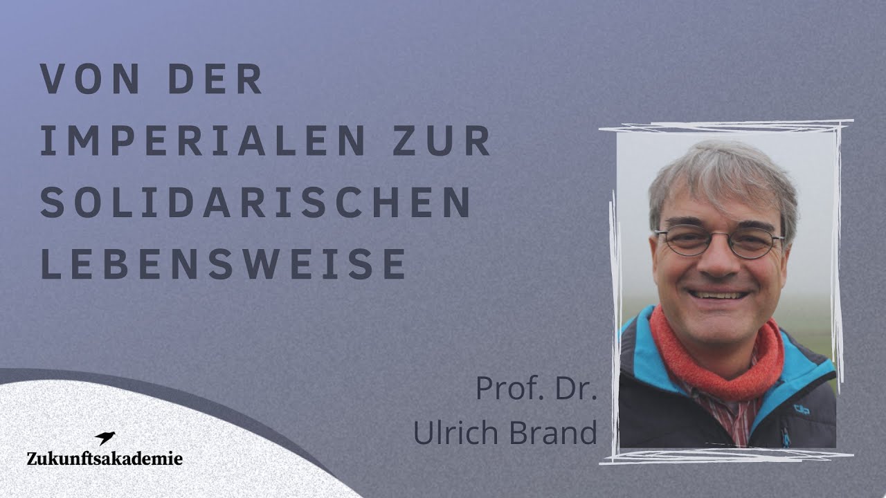 Von der imperialen zur solidarischen Lebensweise - Vortrag von Prof. Dr. Ulrich Brand (Uni Wien)