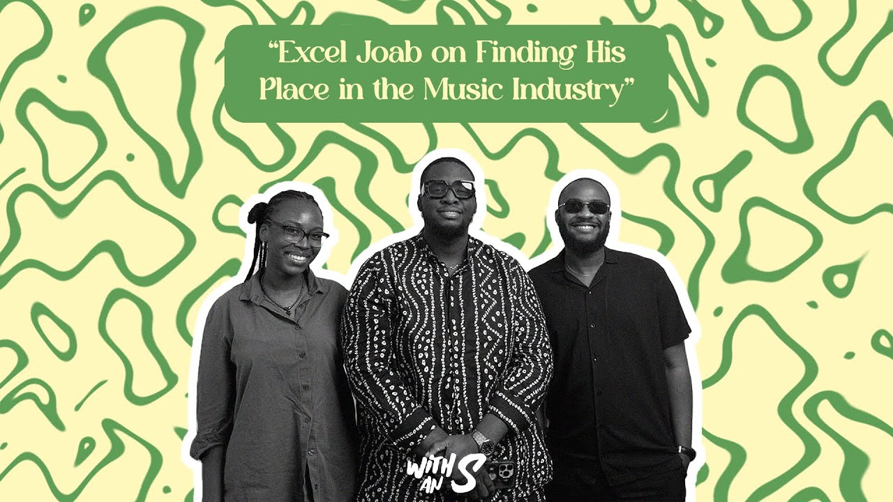 With An S: Excel Joab on Finding His Place in the Music Industry