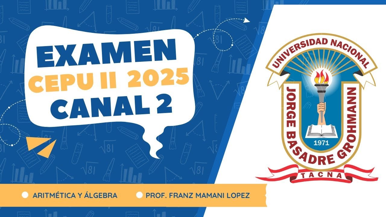 EXAMEN CEPU II 2025 UNJBG TACNA CANAL 2 - ARITMÉTICA Y ÁLGEBRA