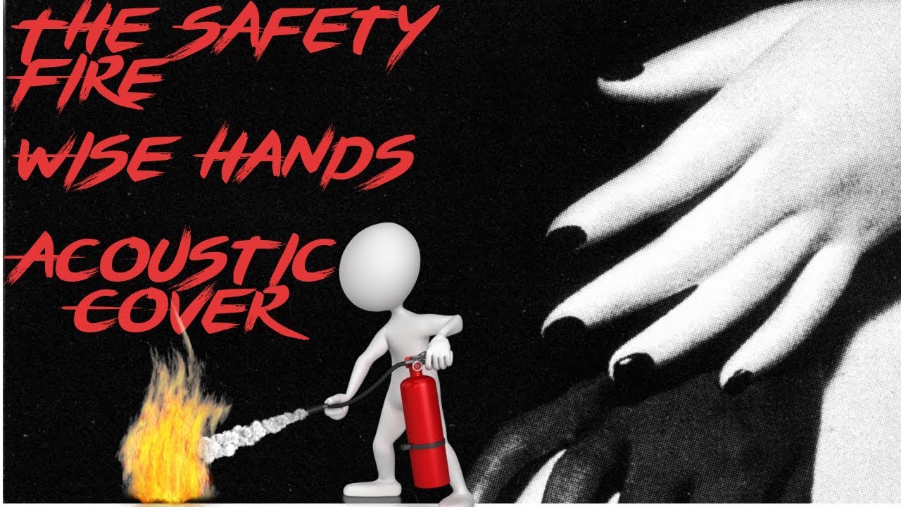 The Safety Fire- Wise Hands (Acoustic Cover)
