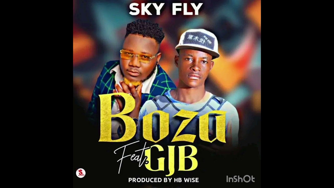 Sky fly ft GJB -Boza . Subscribe to my YouTube skyflymusic for more updates new songs coming