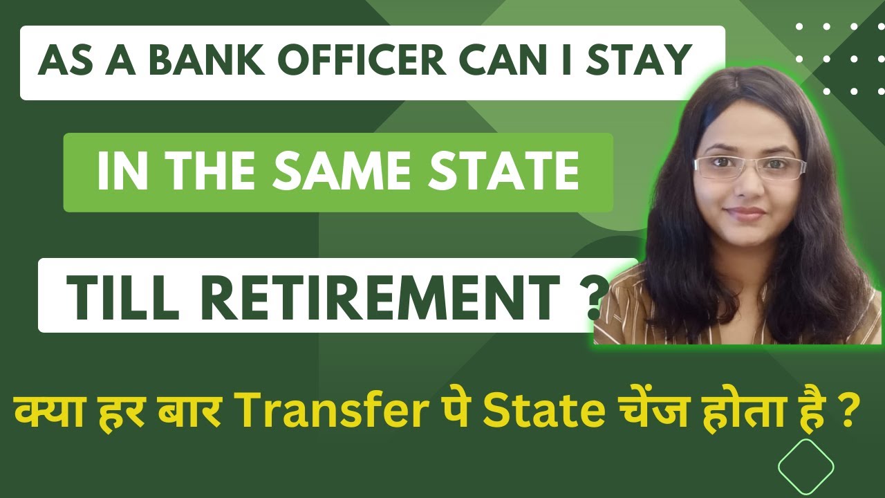 Can I Stay in Same State Till Retirement,Being A Bank Officer ? Transfer pe State Change hoga?