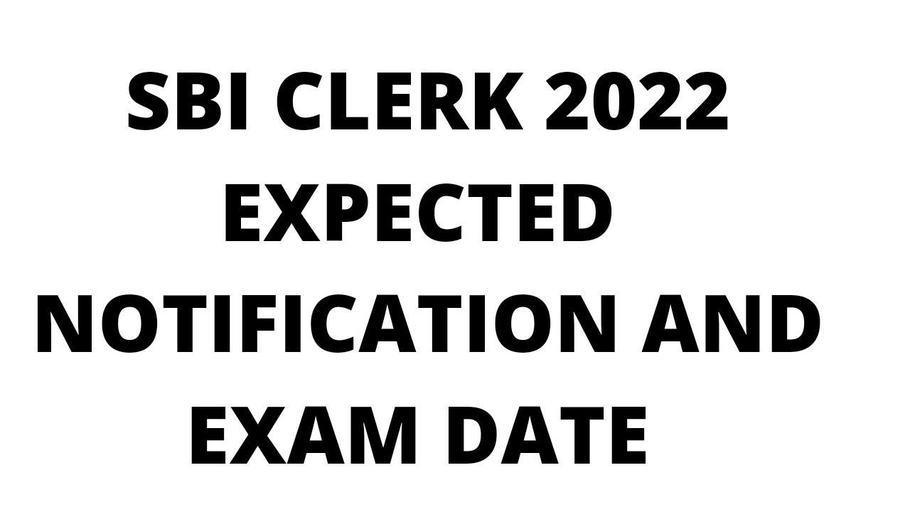 SBI CLERK 2022  EXPECTED NOTIFICATION AND EXAM DATE