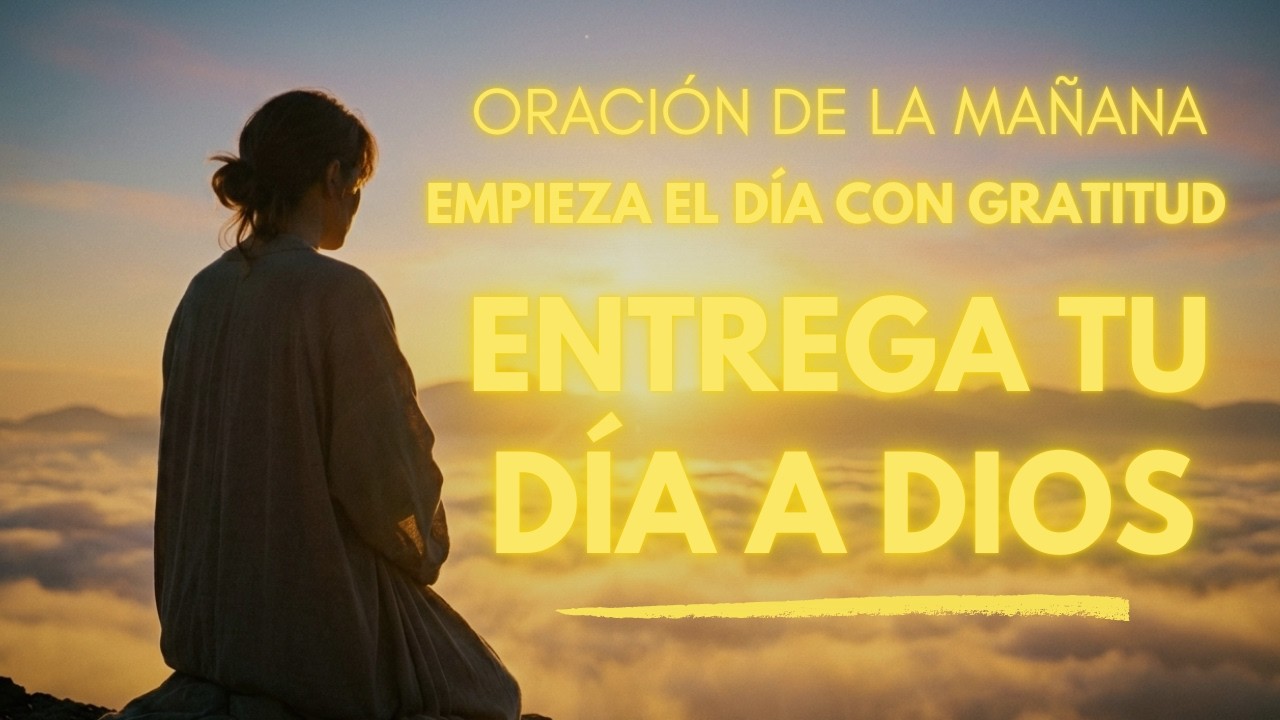 Oración de la Mañana Entrega tu día a Dios con Propósito y Fe ☀️🙏