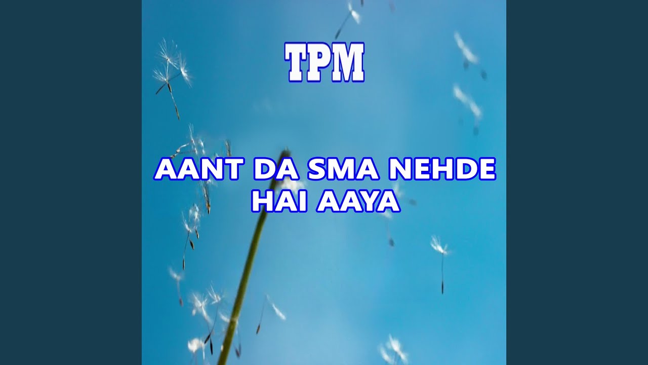 Aant Da Sma Nehde Hai Aaya